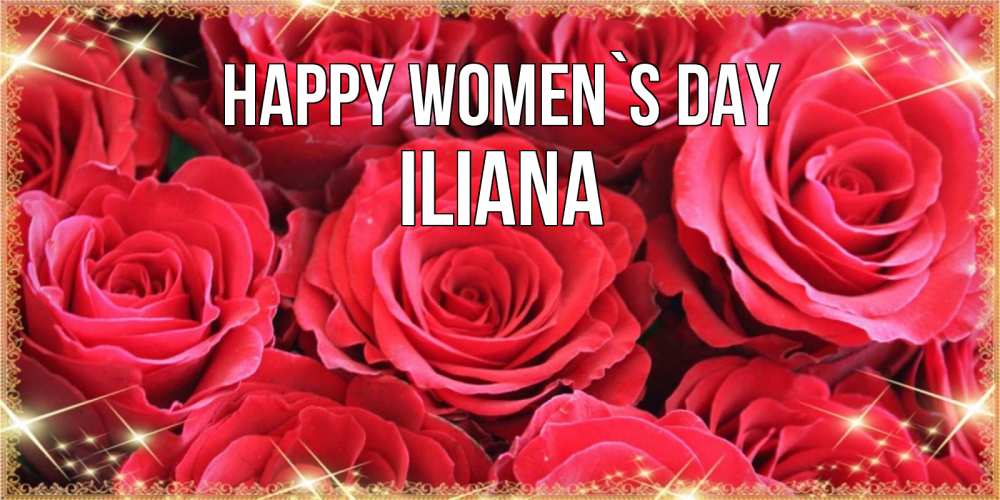 Greetings card с именем, Iliana happy women`s day открытки на 8 марта 2019 года Greetings with text for free download 